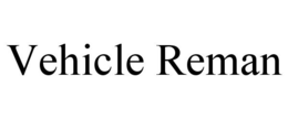 VEHICLE REMAN trademark
