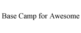 BASE CAMP FOR AWESOME trademark