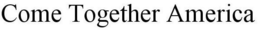 COME TOGETHER AMERICA trademark
