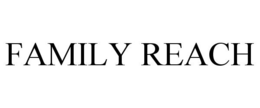 FAMILY REACH trademark