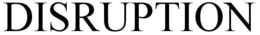 DISRUPTION trademark