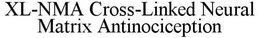 XL-NMA CROSS-LINKED NEURAL MATRIX ANTINOCICEPTION trademark
