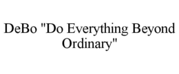 DEBO "DO EVERYTHING BEYOND ORDINARY" trademark
