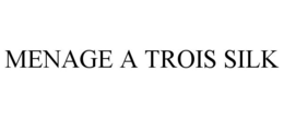 MENAGE A TROIS SILK trademark
