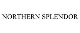 NORTHERN SPLENDOR trademark