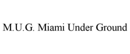 M.U.G. MIAMI UNDER GROUND trademark