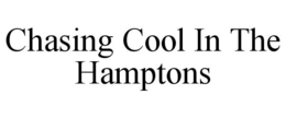 CHASING COOL IN THE HAMPTONS trademark