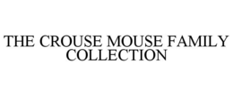 THE CROUSE MOUSE FAMILY COLLECTION trademark