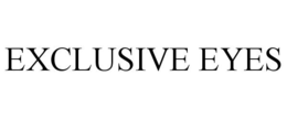 EXCLUSIVE EYES trademark