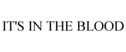 IT'S IN THE BLOOD trademark