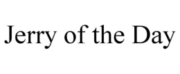 JERRY OF THE DAY trademark