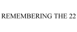 REMEMBERING THE 22 trademark