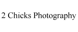 2 CHICKS PHOTOGRAPHY trademark