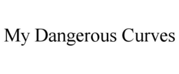 MY DANGEROUS CURVES trademark