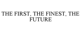 THE FIRST, THE FINEST, THE FUTURE trademark