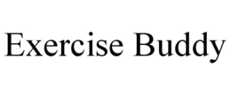 EXERCISE BUDDY trademark