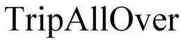 TRIPALLOVER trademark