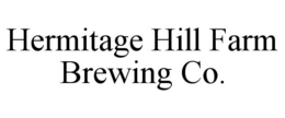 HERMITAGE HILL FARM BREWING CO. trademark
