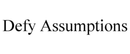 DEFY ASSUMPTIONS trademark