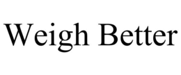 WEIGH BETTER trademark