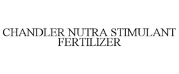 CHANDLER NUTRA STIMULANT FERTILIZER trademark