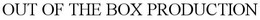 OUT OF THE BOX PRODUCTION trademark