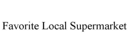 FAVORITE LOCAL SUPERMARKET trademark