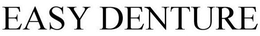 EASY DENTURE trademark