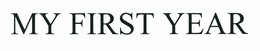 MY FIRST YEAR trademark