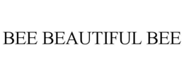BEE BEAUTIFUL BEE trademark