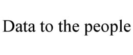 DATA TO THE PEOPLE trademark