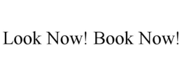 LOOK NOW! BOOK NOW! trademark