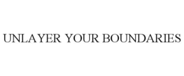 UNLAYER YOUR BOUNDARIES trademark