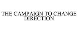THE CAMPAIGN TO CHANGE DIRECTION trademark