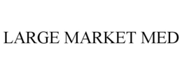 LARGE MARKET MED trademark