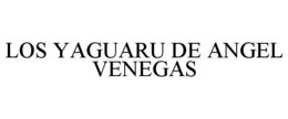 LOS YAGUARU DE ANGEL VENEGAS trademark