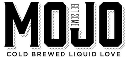 MOJO COLD BREWED LIQUID LOVE GET SOME trademark