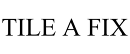 TILE A FIX trademark