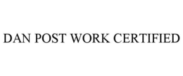 DAN POST WORK CERTIFIED trademark