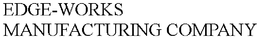 EDGE-WORKS MANUFACTURING COMPANY trademark