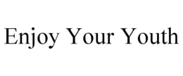 ENJOY YOUR YOUTH trademark