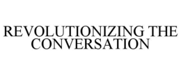 REVOLUTIONIZING THE CONVERSATION trademark