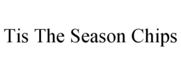 TIS THE SEASON CHIPS trademark