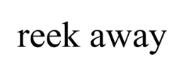 REEK AWAY trademark
