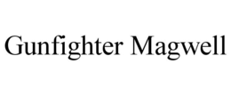 GUNFIGHTER MAGWELL trademark