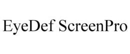 EYEDEF SCREENPRO trademark