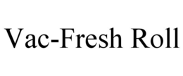 VAC-FRESH ROLL trademark