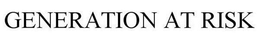 GENERATION AT RISK trademark