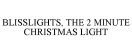 BLISSLIGHTS, THE 2 MINUTE CHRISTMAS LIGHT trademark