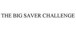 THE BIG SAVER CHALLENGE trademark